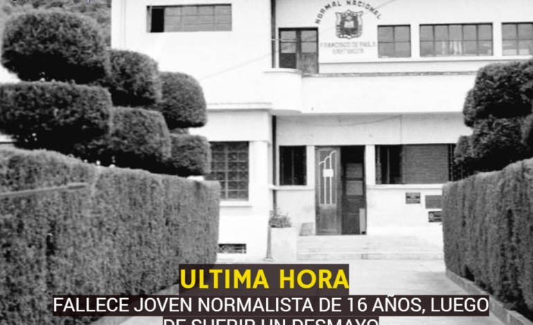  FALLECE JOVEN NORMALISTA DE 16 AÑOS LUEGO DE SUFRIR UN DESMAYO